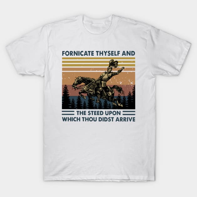 Retro Fornicate Thyself And Steed Upon Which Thou Didst Arrive T-Shirt by Phylis Lynn Spencer